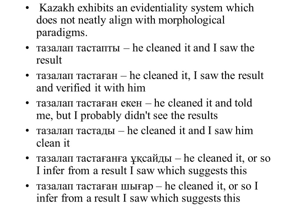 Kazakh exhibits an evidentiality system which does not neatly align with morphological paradigms. тазалап
